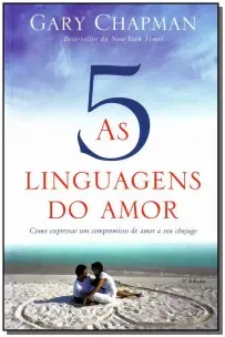 As Cinco Linguagens Do Amor - 3 Edição - Como Expressar Um Compromisso De Amor a Seu Cônjuge