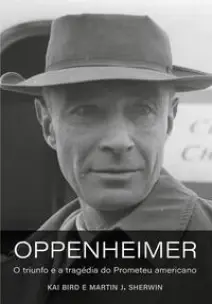 Oppenheimer - O Triunfo e a Tragédia do Prometeu Americano