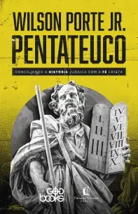 Pentateuco - Conciliando a História Judaica Com a Fé Cristã